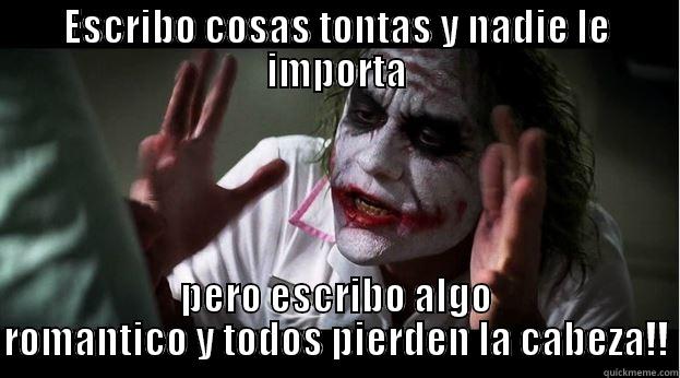 ESCRIBO COSAS TONTAS Y NADIE LE IMPORTA PERO ESCRIBO ALGO ROMÁNTICO Y TODOS PIERDEN LA CABEZA!! Joker Mind Loss