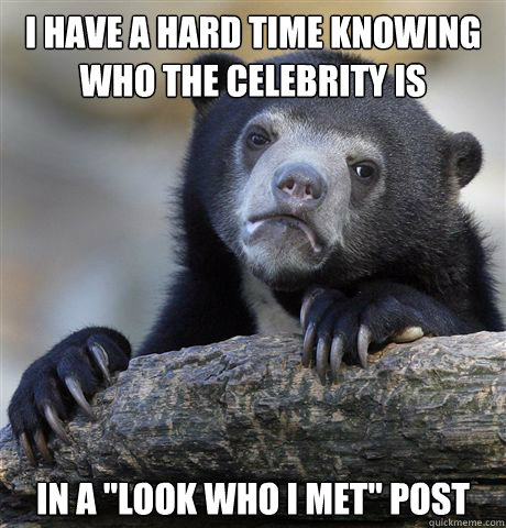 I have a hard time knowing who the celebrity is In a 