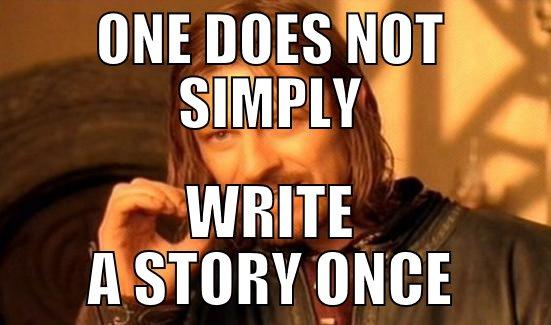ONE DOES NOT SIMPLY WRITE A STORY ONCE Boromir