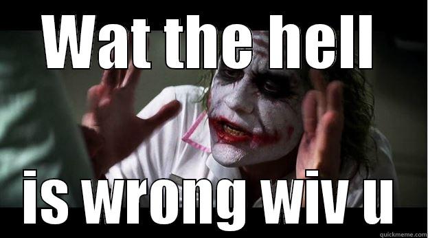 WAT THE HELL IS WRONG WIV U Joker Mind Loss