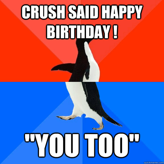 crush said happy birthday ! 