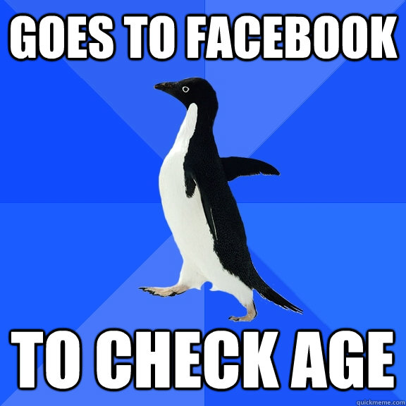 goes to facebook to check age  Socially Awkward Penguin