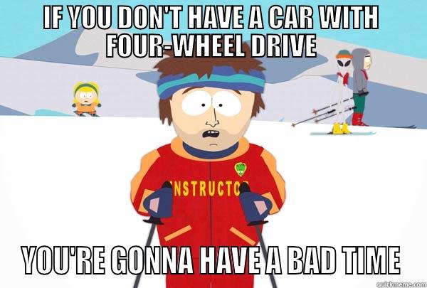 IF YOU DON'T HAVE A CAR WITH FOUR-WHEEL DRIVE YOU'RE GONNA HAVE A BAD TIME Super Cool Ski Instructor
