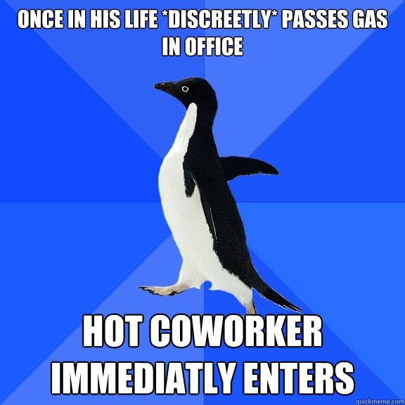 Once in his life *discreetly* passes gas in office Hot coworker immediatly enters  Socially Awkward Penguin