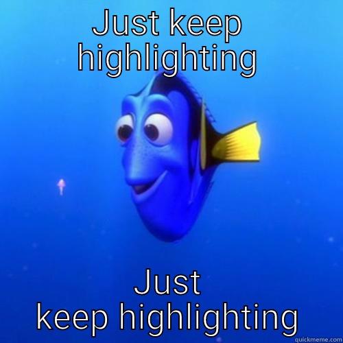 JUST KEEP HIGHLIGHTING JUST KEEP HIGHLIGHTING dory