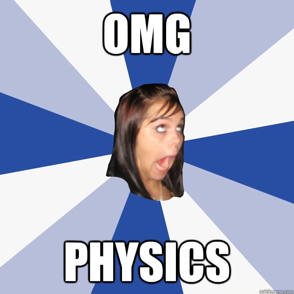 OMG Physics  Annoying Facebook Girl
