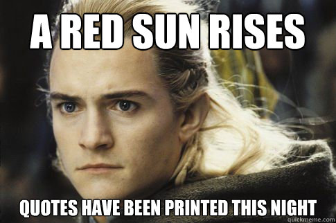 A red sun rises quotes have been printed this night  Bitchy legolas