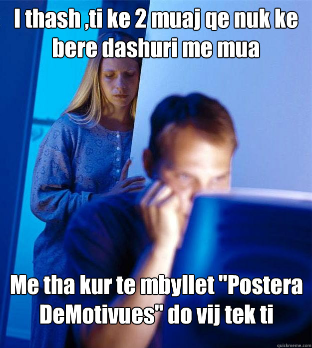 I thash ,ti ke 2 muaj qe nuk ke bere dashuri me mua Me tha kur te mbyllet 