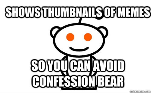 shows thumbnails of memes so you can avoid confession bear  Good Guy Reddit