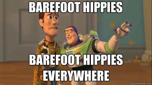 barefoot hippies barefoot hippies everywhere  Everywhere