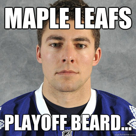 Maple leafs playoff beard...  