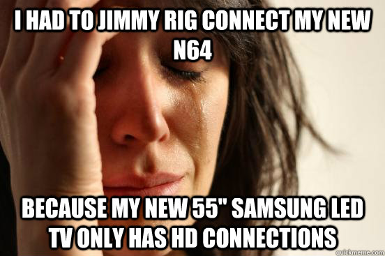 I had to jimmy rig connect my new N64 Because my new 55