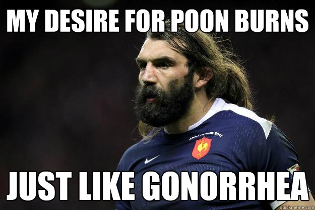 My desire for poon burns Just like gonorrhea  Uncle Roosh