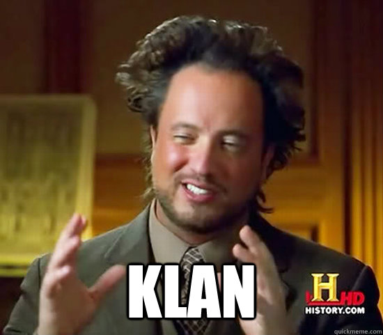  klan -  klan  Ancient Aliens