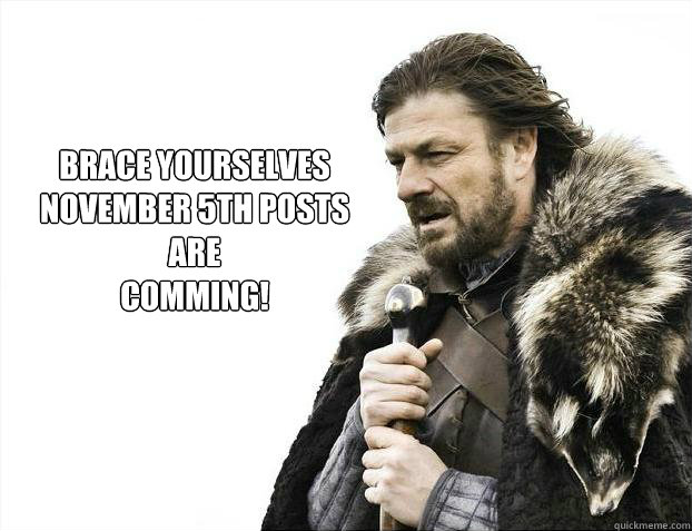 BRACE YOURSELVES 
NOVEMBER 5TH POSTS
ARE
COMMING!  Brace yourself - muslim claims