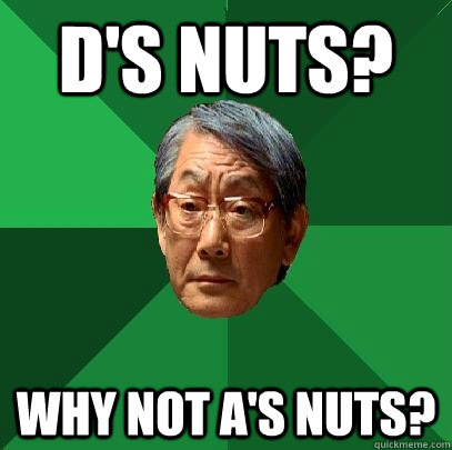 D's nuts? Why not A's nuts?  High Expectations Asian Father