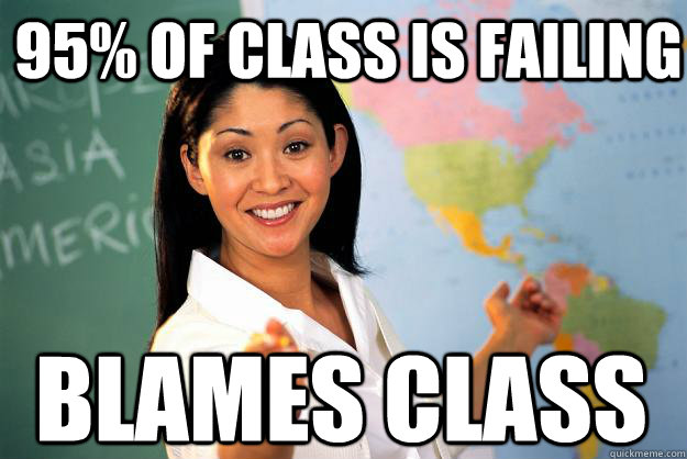 95% of class is failing Blames class - 95% of class is failing Blames class  Misc