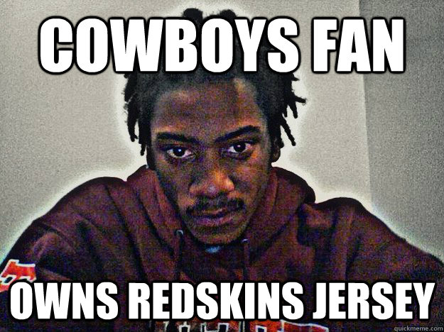 Cowboys fan owns redskins jersey  