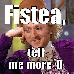 FISTEA, TELL ME MORE :D Condescending Wonka