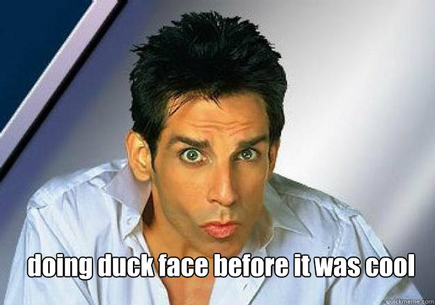 doing duck face before it was cool  Zoolander
