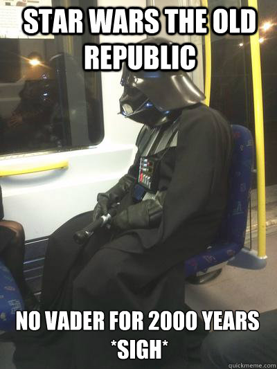 Star wars the old republic no vader for 2000 years
 *sigh*  Sad Vader