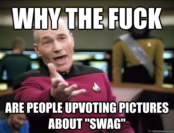 why the fuck are people upvoting pictures about 
