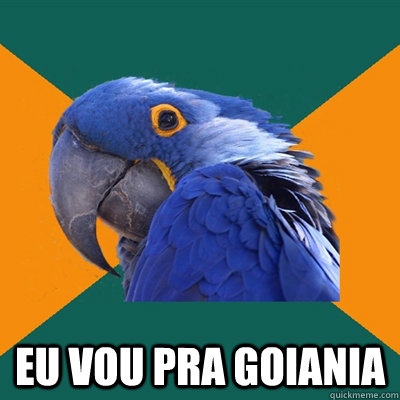  EU VOU PRA GOIANIA  Paranoid Parrot