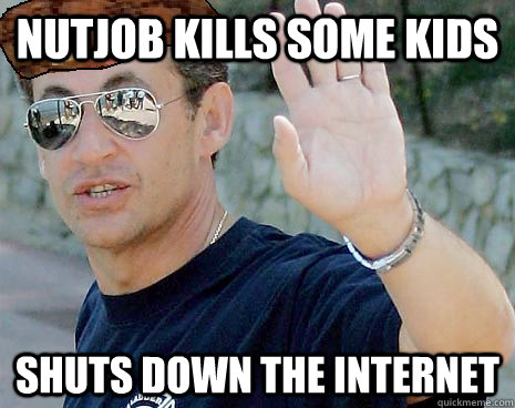 Nutjob kills some kids Shuts down the internet  