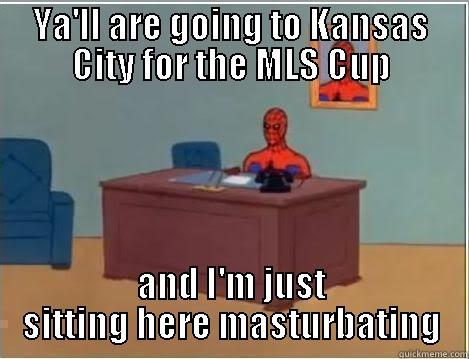 YA'LL ARE GOING TO KANSAS CITY FOR THE MLS CUP AND I'M JUST SITTING HERE MASTURBATING Spiderman Desk