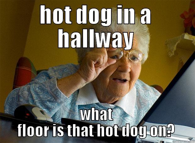 Its soo loose its like throwing a hotdog down a hallway - HOT DOG IN A HALLWAY WHAT FLOOR IS THAT HOT DOG ON? Grandma finds the Internet