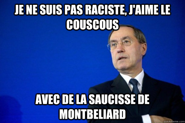 je ne suis pas raciste, j'aime le couscous avec de la saucisse de montbeliard  FNUMP