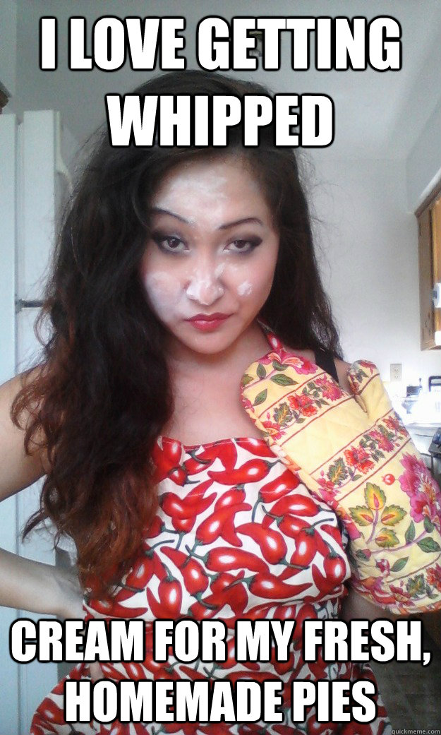 I love getting whipped Cream for my fresh, homemade pies  Sexual Innuendo Chef