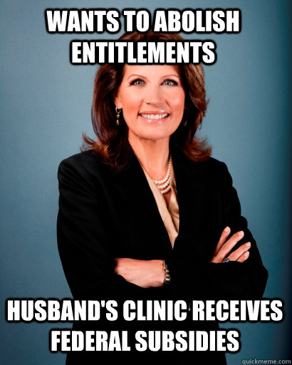 Wants to abolish entitlements husband's clinic receives federal subsidies  Whites Rule Bachmann