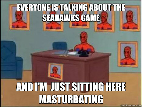 EVERYONE IS TALKING ABOUT THE SEAHAWKS GAME and i'm  just sitting here masturbating  desk spiderman