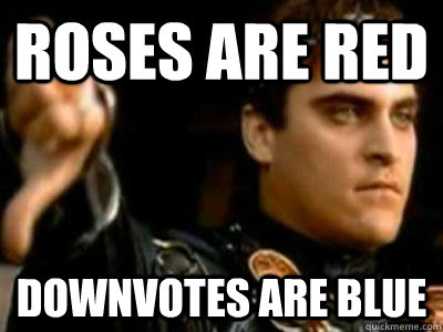 Roses are red Downvotes are blue - Roses are red Downvotes are blue  Downvoting Roman