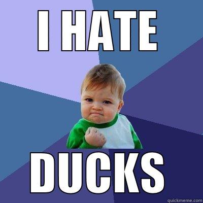 I HATE DUCKS Success Kid