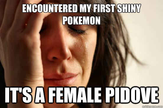 Encountered my first shiny pokemon it's a female pidove  First World Problems