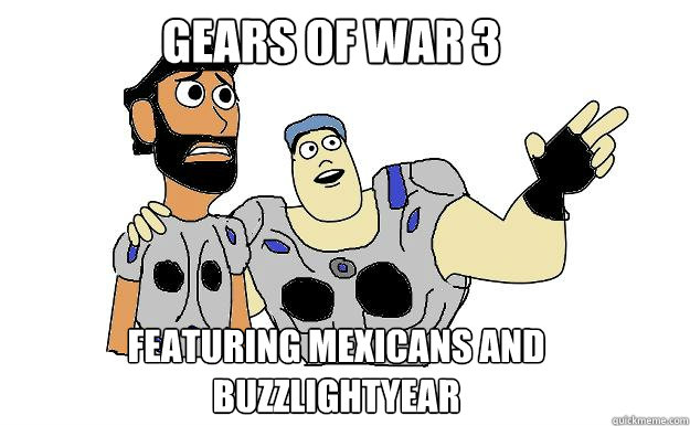 gears of war 3 featuring mexicans and buzzlightyear - gears of war 3 featuring mexicans and buzzlightyear  Sawn offs everywhere