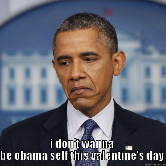  I DON'T WANNA BE OBAMA SELF THIS VALENTINE'S DAY Misc