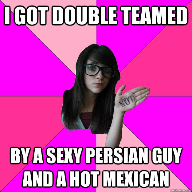 I got double teamed By a Sexy Persian guy and a Hot Mexican  Idiot Nerd Girl