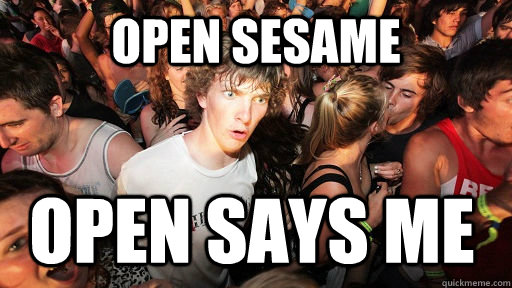 Open Sesame Open Says Me Sudden Clarity Clarence Quickmeme