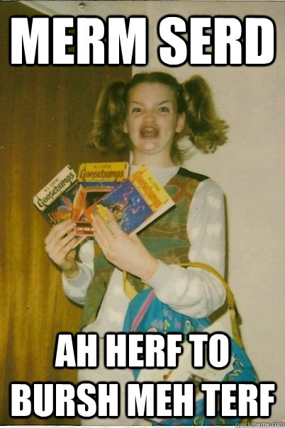 merm serd ah herf to bursh meh terf  BERKS