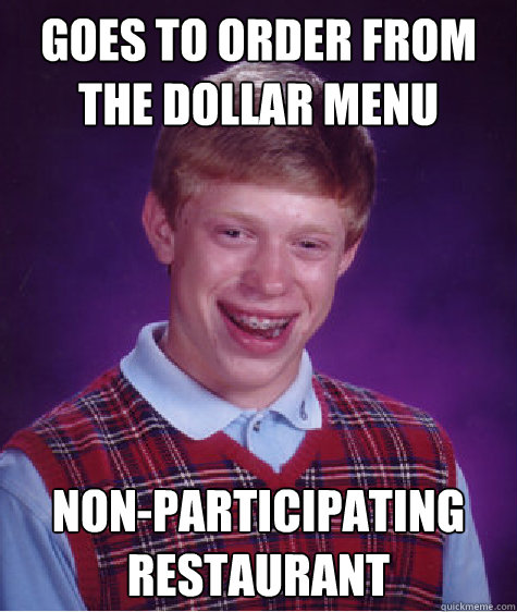 Goes to order from the dollar menu non-participating restaurant Caption 3 goes here  Bad Luck Brian