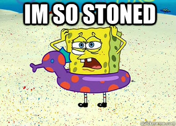 IM SO stoned   Stoner Spongebob