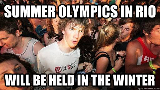 Summer Olympics in Rio will be held in the winter  Sudden Clarity Clarence