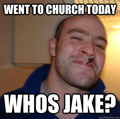 went to church today  whos jake?  GGG plays SC
