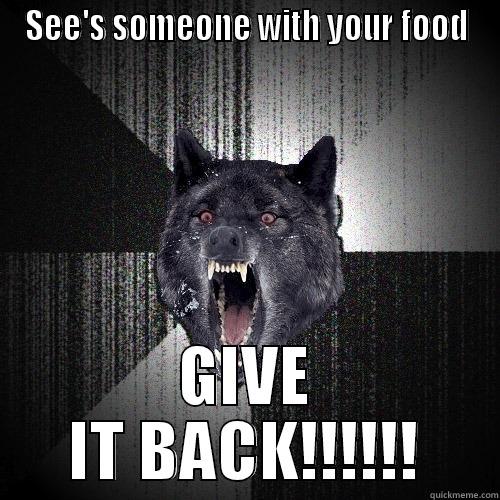SEE'S SOMEONE WITH YOUR FOOD GIVE IT BACK!!!!!! Insanity Wolf