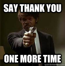 Say Thank you One more time  Pulp Fiction meme