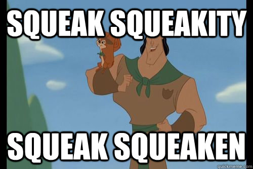 squeak squeakity  squeak squeaken - squeak squeakity  squeak squeaken  Emperors New Groove