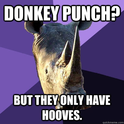 Donkey punch? But they only have hooves.  Sexually Oblivious Rhino